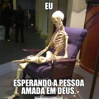 EUESPERANDO A PESSOA AMADA EM DEUS.