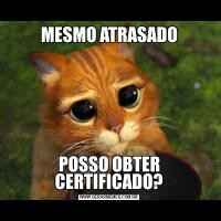 MESMO ATRASADOPOSSO OBTER CERTIFICADO?