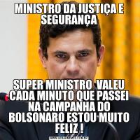 MINISTRO DA JUSTIÇA E SEGURANÇASUPER MINISTRO  VALEU CADA MINUTO QUE PASSEI NA CAMPANHA DO BOLSONARO ESTOU MUITO FELIZ !