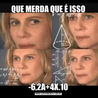 QUE MERDA QUE É ISSO-6,2A+4X.10