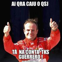 AI QRA CAIU O QSJ TÁ  NA CONTA  TKS GUERRERO !