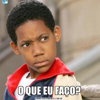 O QUE EU FAÇO?