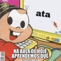 NA AULA DE HOJE APRENDEMOS QUE