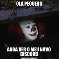 OLA PEQUENOANDA VER O MEU NOVO DISCORD