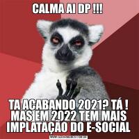 CALMA AI DP !!! TA ACABANDO 2021? TÁ ! MAS EM 2022 TEM MAIS IMPLATAÇÃO DO E-SOCIAL