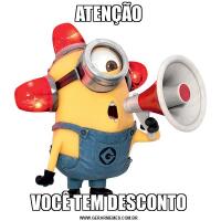 ATENÇÃOVOCÊ TEM DESCONTO