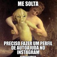 ME SOLTAPRECISO FAZER UM PERFIL DE AUTOAJUDA NO INSTAGRAM