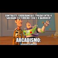 CONTRASTE, EXUBERÂNCIA E TENSÃO ENTRE O SAGRADO E O TERRENO, ESSE É O BARROCO!ARCADISMO: