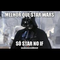 MELHOR QUE STAR WARSSÓ STAR NO IF