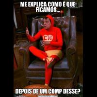 ME EXPLICA COMO É QUE FICAMOS...DEPOIS DE UM COMP DESSE?