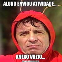 ALUNO ENVIOU ATIVIDADE....ANEXO VAZIO...