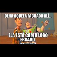 OLHA AQUELA FACHADA ALÍ...ELA ESTÁ COM O LOGO ERRADO.