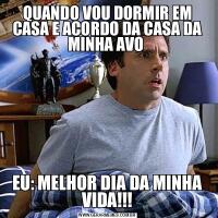 QUANDO VOU DORMIR EM CASA E ACORDO DA CASA DA MINHA AVO EU: MELHOR DIA DA MINHA VIDA!!!