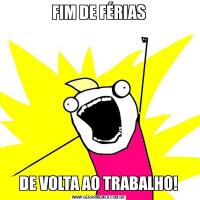 FIM DE FÉRIASDE VOLTA AO TRABALHO!