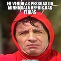 EU VENDO AS PESSOAS DA MINHA SALA DEPOIS DAS FERIAS
