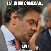 ELA JÁ VAI COMEÇAR...AFF!