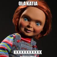 OLA KATIAKKKKKKKKKKK 