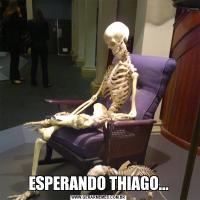 ESPERANDO THIAGO...