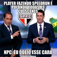 PLAYER FAZENDO SPEEDRUN E PULANDO TODAS AS CUTSCENESNPC: EU ODEIO ESSE CARA