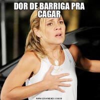DOR DE BARRIGA PRA CAGAR