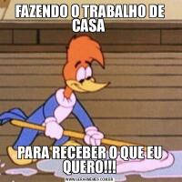 FAZENDO O TRABALHO DE CASA PARA RECEBER O QUE EU QUERO!!!