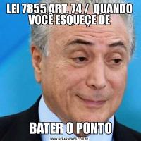 LEI 7855 ART. 74 /  QUANDO VOCÊ ESQUEÇE DE BATER O PONTO