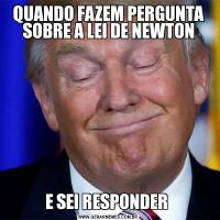 QUANDO FAZEM PERGUNTA SOBRE A LEI DE NEWTONE SEI RESPONDER 