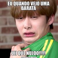 EU QUANDO VEJO UMA BARATAUII QUE NUJOO!!!!!