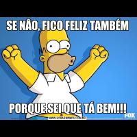 SE NÂO, FICO FELIZ TAMBÉMPORQUE SEI QUE TÁ BEM!!!