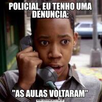POLICIAL, EU TENHO UMA DENUNCIA: