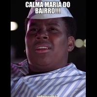 CALMA MARIA DO BAIRRO!!!
