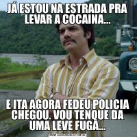 JÁ ESTOU NA ESTRADA PRA LEVAR A COCAINA...E ITA AGORA FEDEU POLICIA CHEGOU. VOU TENQUE DA UMA LEVE FUGA...