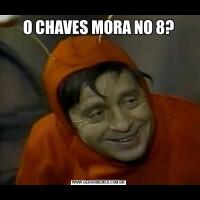 O CHAVES MORA NO 8?