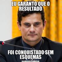 EU GARANTO QUE O RESULTADOFOI CONQUISTADO SEM ESQUEMAS