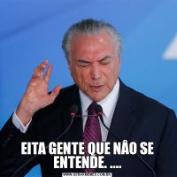 EITA GENTE QUE NÂO SE ENTENDE. ....