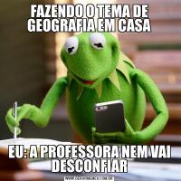 FAZENDO O TEMA DE GEOGRAFIA EM CASAEU: A PROFESSORA NEM VAI DESCONFIAR