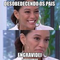 DESOBEDECENDO OS PAISENGRAVIDEI