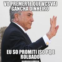 VO PREMERTE QUE VCSVAI GANCHA DINHEIRO EU SO PROMITI ISO PQ E ROLBADO 
