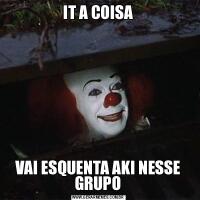 IT A COISAVAI ESQUENTA AKI NESSE GRUPO