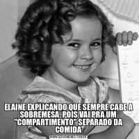 ELAINE EXPLICANDO QUE SEMPRE CABE A SOBREMESA, POIS VAI PRA UM &QUOT;COMPARTIMENTO&QUOT; SEPARADO DA COMIDA