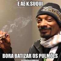 E AE K.SUQUIBORA BATIZAR OS PULMÕES