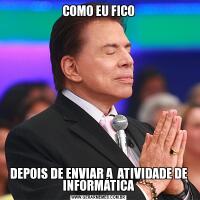 COMO EU FICODEPOIS DE ENVIAR A  ATIVIDADE DE INFORMÁTICA