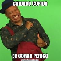 CUIDADO CUPIDOEU CORRO PERIGO