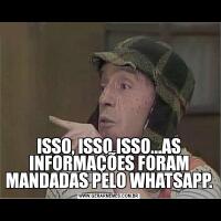 ISSO, ISSO,ISSO...AS INFORMAÇÕES FORAM MANDADAS PELO WHATSAPP.