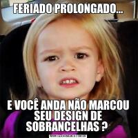 FERIADO PROLONGADO...E VOCÊ ANDA NÃO MARCOU SEU DESIGN DE SOBRANCELHAS ? 