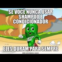 SE VOCÊ NUNCA USAR SHAMPOO E CONDICIONADORELES DURAM PARA SEMPRE