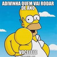 ADIVINHA QUEM VAI RODAR DE ANOVOCEEEEE