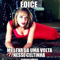 FOICE ME LEVA DA UMA VOLTA NESSE CELTINHA 