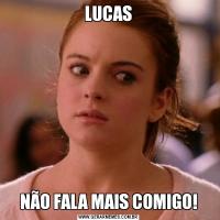 LUCASNÃO FALA MAIS COMIGO!