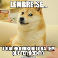 LEMBRE-SE...TODA PROPAROXÍTONA TEM QUE TER ACENTO 